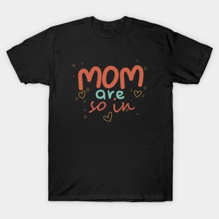 Mom Are So In T-Shirt